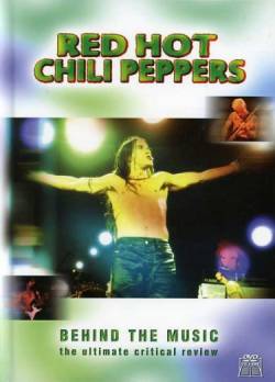 Red Hot Chili Peppers : Behind the Music : The Ultimate Critical Review